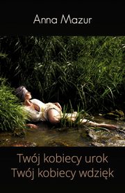 Twj kobiecy urok Twj kobiecy wdzik, Mazur Anna