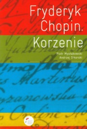 Fryderyk Chopin Korzenie, Mysakowski Piotr, Sikorski Andrzej