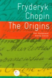 Fryderyk Chopin The Origins, Mysakowski Piotr, Sikorski Andrzej