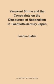 ksiazka tytu: Yasukuni Shrine and the Constraints on the Discourses of Nationalism in Twentieth-Century Japan autor: Safier Joshua