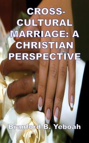 ksiazka tytu: Cross-Cultural Marriage autor: Yeboah Branford B.