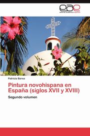 ksiazka tytu: Pintura novohispana en Espa?a (siglos XVII y XVIII) autor: Barea Patricia