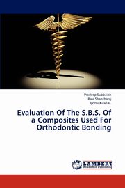 Evaluation Of The S.B.S. Of a Composites Used For Orthodontic Bonding, Subbaiah Pradeep