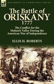 The Battle of Oriskany 1777, Roberts Ellis H.