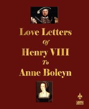 Love Letters of Henry VIII to Anne Boleyn, Henry VIII