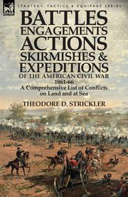 Battles, Engagements, Actions, Skirmishes and Expeditions of the American Civil War, 1861-66, Strickler Theodore D.