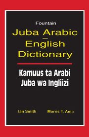 Juba Arabic English Dictionary/Kamuus Ta Arabi Juba Wa Ingliizi, Smith Ian