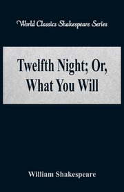 Twelfth Night; Or, What You Will (World Classics Shakespeare Series), Shakespeare William