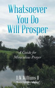 Whatsoever You Do Will Prosper, D.W.Williams II