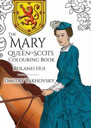 The Mary, Queen of Scots Colouring Book, Hui Roland