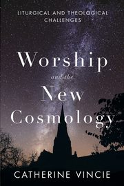 Worship and the New Cosmology, Vincie Catherine