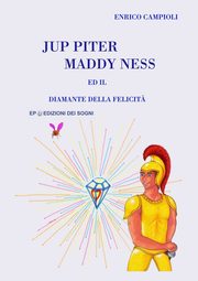 Jup Piter, Maddy Ness ed il Diamante della felicit?, Campioli Enrico