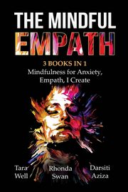 The Mindful Empath - 3 books in 1 - Mindfulness for Anxiety, Empath, I Create, Well Tara