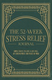 The 52-Week Stress Relief Journal, Miller Mindi