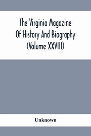 The Virginia Magazine Of History And Biography (Volume Xxviii), Unknown