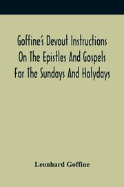 Goffine'S Devout Instructions On The Epistles And Gospels For The Sundays And Holydays, Goffine Leonhard