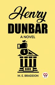 Henry Dunbar A Novel, Braddon M. E.