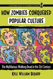 How Zombies Conquered Popular Culture, Bishop Kyle William