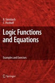 Logic Functions and Equations, Steinbach Bernd