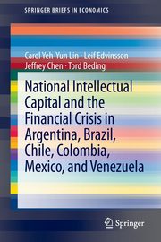 National Intellectual Capital and the Financial Crisis in Argentina, Brazil, Chile, Colombia, Mexico, and Venezuela, Lin Carol Yeh-Yun