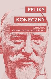 Obrona cywilizacji aciskiej, Koneczny Feliks