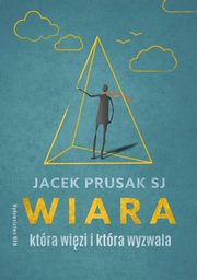 Wiara, ktra wizi i ktra wyzwala, Prusak Jacek