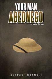 Your Man Abednego, Mbamali Onyechi