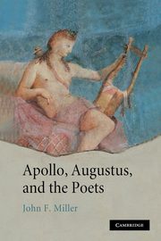 Apollo, Augustus, and the Poets, Miller John F.