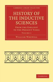 History of the Inductive Sciences - Volume 1, Whewell William