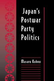Japan's Postwar Party Politics, Kohno Masaru