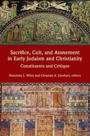 Sacrifice, Cult, and Atonement in Early Judaism and Christianity, 