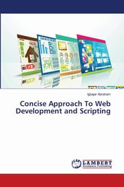 Concise Approach To Web Development and Scripting, Abraham Igbajar