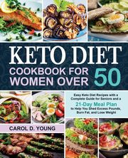 Keto Diet Cookbook for Women Over 50, Young Carol D.