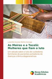 ksiazka tytu: As Moiras e a Tecel? autor: Gonzaga Ludymilla Zacarias Martins