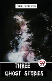 Three Ghost Stories, Dickens Charles
