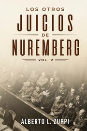 Los Otros Juicios de Nuremberg, V. 2 (Captulo Sptimo - Noveno), Zuppi Alberto