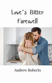 Love's Bitter Farewell, Roberts Andrew