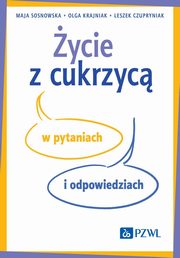 ycie z cukrzyc w pytaniach i odpowiedziach, Sosnowska Maja, Krajniak Olga, Czupryniak Leszek