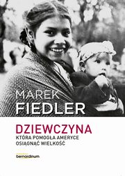 Dziewczyna, ktra pomoga Ameryce osign wielko, Fiedler Marek