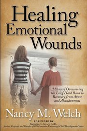ksiazka tytu: Healing Emotional Wounds autor: Welch Nancy M.
