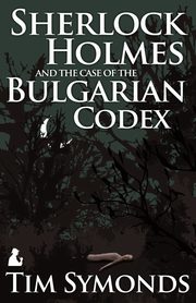 Sherlock Holmes and the Case of the Bulgarian Codex, Symonds Tim