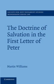 The Doctrine of Salvation in the First Letter of Peter, Williams Martin