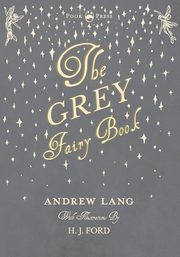 The Grey Fairy Book - Illustrated by H. J. Ford, Lang Andrew