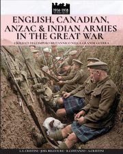 English, Canadian, ANZAC & Indian armies in the great war, Crisrini Luca Stefano