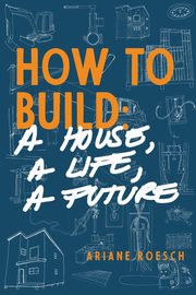 How to Build, Roesch Ariane