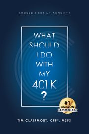 What Should I Do with My 401k?, Clairmont Tim