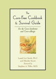 The Corn-Free Cookbook & Survival Guide, Steele Laurel Lee