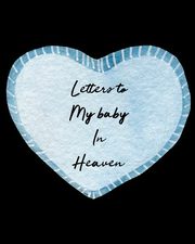 ksiazka tytu: Letters To My Baby In Heaven autor: Larson Patricia