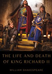 The Life and Death of King Richard II, Shakespeare William