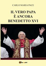 Il vero Papa ? ancora Benedetto XVI, Pace Carlo Maria